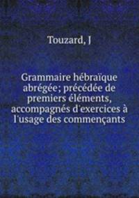 Grammaire hebraique abregee; precedee de premiers elements, accompagnes d