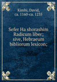 Sefer Ha shorashim Radicum liber; sive, Hebraeum bibliorum lexicon;