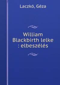 William Blackbirth lelke : elbeszeles