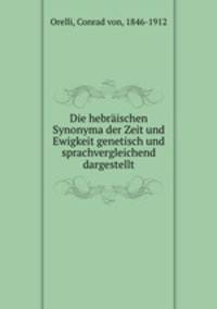 Die hebraischen Synonyma der Zeit und Ewigkeit genetisch und sprachvergleichend dargestellt