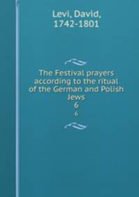 The Festival prayers according to the ritual of the German and Polish Jews. 6