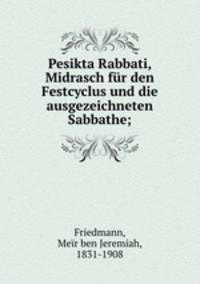 Pesikta Rabbati, Midrasch fur den Festcyclus und die ausgezeichneten Sabbathe;