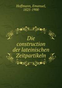 Die construction der lateinischen Zeitpartikeln