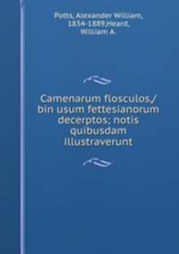 Camenarum flosculos,/bin usum fettesianorum decerptos; notis quibusdam illustraverunt