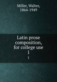 Latin prose composition, for college use. 1