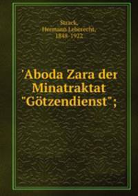 `Aboda Zara der Minatraktat "Gtzendienst";