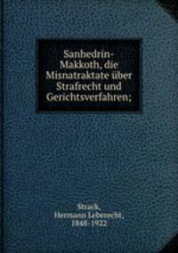 Sanhedrin-Makkoth, die Misnatraktate uber Strafrecht und Gerichtsverfahren;