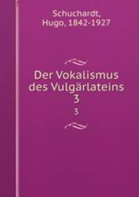 Der Vokalismus des Vulgrlateins. 3