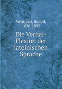 Die Verhal-Flexion der lateinischen Sprache