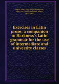 Exercises in Latin prose; a companion to Harkness
