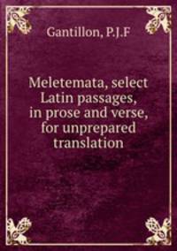 Meletemata, select Latin passages, in prose and verse, for unprepared translation