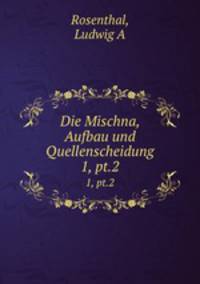 Die Mischna, Aufbau und Quellenscheidung. 1, pt.2