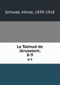 Le Talmud de Jrusalem;. 8-9