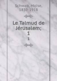 Le Talmud de Jrusalem;. 1