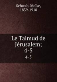 Le Talmud de Jrusalem;. 4-5