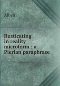 Rusticating in reality microform : a Pierian paraphrase
