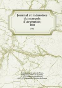 Journal et mmoires du marquis d`Argenson;. 100