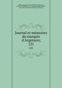 Journal et mmoires du marquis d`Argenson;. 121