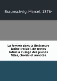 La femme dans la litterature latine; recueil de textes latins a l