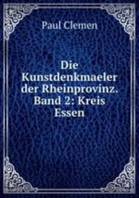 Die Kunstdenkmaeler der Rheinprovinz. Band 2: Kreis Essen