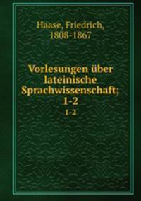 Vorlesungen ber lateinische Sprachwissenschaft;. 1-2