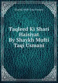 Taqleed Ki Shari Haisiyat By Shaykh Mufti Taqi Usmani
