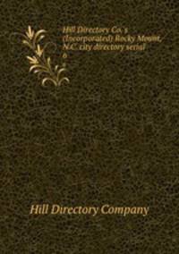Hill Directory Co.`s (Incorporated) Rocky Mount, N.C. city directory serial. 6
