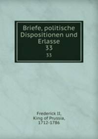 Briefe, politische Dispositionen und Erlasse. 33