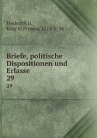 Briefe, politische Dispositionen und Erlasse. 29