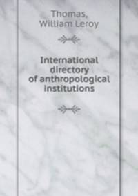 International directory of anthropological institutions