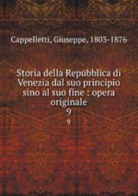 Storia della Repubblica di Venezia dal suo principio sino al suo fine : opera originale. 9