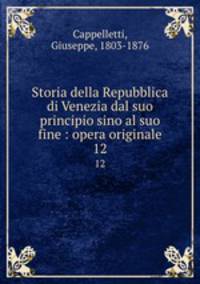 Storia della Repubblica di Venezia dal suo principio sino al suo fine : opera originale. 12