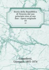 Storia della Repubblica di Venezia dal suo principio sino al suo fine : opera originale. 10