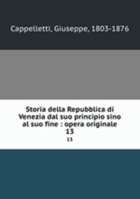 Storia della Repubblica di Venezia dal suo principio sino al suo fine : opera originale. 13
