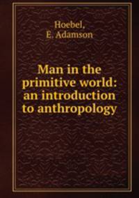 Man in the primitive world: an introduction to anthropology