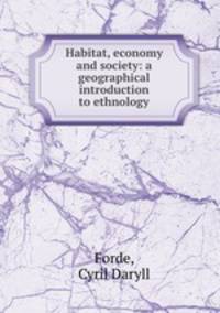 Habitat, economy and society: a geographical introduction to ethnology