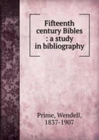 Fifteenth century Bibles : a study in bibliography