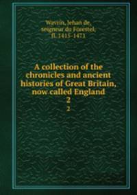 A collection of the chronicles and ancient histories of Great Britain, now called England. 2