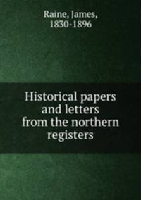 Historical papers and letters from the northern registers