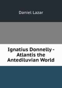 Ignatius Donnelly - Atlantis the Antediluvian World
