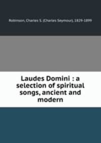 Laudes Domini : a selection of spiritual songs, ancient and modern