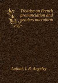 Treatise on French pronunciation and genders microform