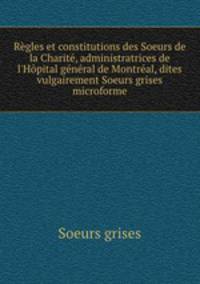 Regles et constitutions des Soeurs de la Charite, administratrices de l
