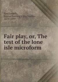 Fair play, or, The test of the lone isle microform