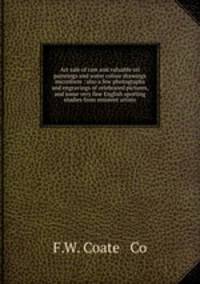 Art sale of rare and valuable oil paintings and water colour drawings microform : also a few photographs and engravings of celebrated pictures, and some very fine English sporting studies from eminent artists