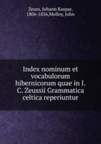 Index nominum et vocabulorum hibernicorum quae in I.C. Zeussii Grammatica celtica reperiuntur