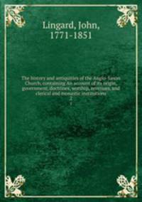 The history and antiquities of the Anglo-Saxon Church, containing An account of its origin, government, doctrines, worship, revenues, and clerical and monastic institutions. 2