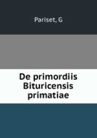 De primordiis Bituricensis primatiae