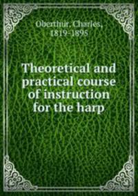 Theoretical and practical course of instruction for the harp.