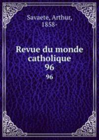Revue du monde catholique. 96